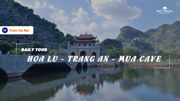 [BNT-HN08]  1 DAY HOA LU - TRANG AN - MUA CAVE FROM HA NOI