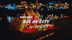 [BNT-HA08] 1 DAY HOI AN CITY TOUR – BOAT RIDE – RELEASE FLOWER LANTERN