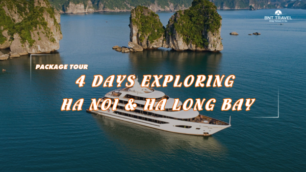 [BNT_PK11] 4 DAYS EXPLORING HA NOI & HA LONG BAY