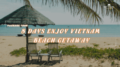 [BNT_PK06] 8 DAYS ENJOY VIETNAM BEACH GETAWAY