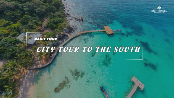 [BNT-PQ09] CITY TOUR TO THE SOUTH
