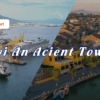 Hoi An Ancient Town From Tien Sa Port (Private Tour)