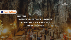 [BNT-DN08] 1 DAY MARBLE MOUNTAINS - MONKEY MOUNTAIN – AM PHU CAVE MORNING TOUR