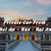 Private Car From Hoi An To Hue And Vice Versa