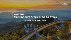 [BNT-DN06] 1 DAY DANANG CITY SITES & BA NA HILLS – GOLDEN BRIDGE