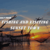 [BNT-PQ10] FISHING AND VISITING SUNSET TOWN