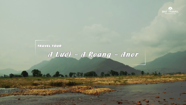 [BNT - ND67] 2N1D HUẾ – A LƯỚI – A ROÀNG – ANOR – HUẾ
