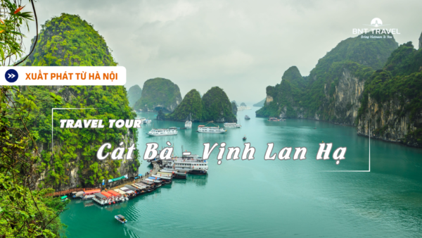 [BNT-ND24] 2N1D HÀ NỘI - CÁT BÀ - VỊNH LAN HẠ