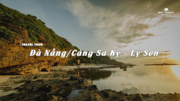 [BNT-ND19] 2N1D ĐÀ NẴNG/CẢNG SA KỲ - LÝ SƠN