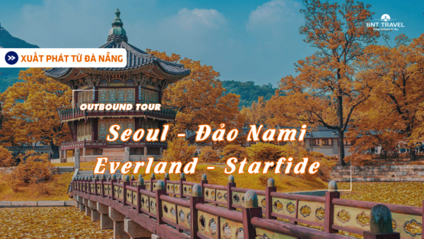 Xứ Sở Kim Chi Hàn Quốc - SEOUL – ĐẢO NAMI – EVERLAND – STARFILDE