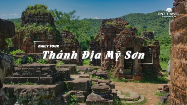 [BNT- ND17] HỘI AN - THÁNH ĐỊA MỸ SƠN